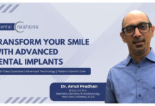Dr. Amol Pradhan, Founder of Dental Creations vouches for Advanced Dental Implants as a Permanent Solution for Missing Teeth