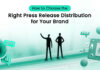 How to Choose the Right Press Release Distribution for Your Brand