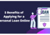 5 Benefits of Applying for a Personal Loan Online