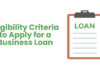 Eligibility Criteria to Apply for a Business Loan