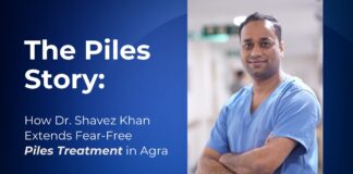 The Piles Story: How Dr. Shavez Khan Extends Fear-Free Piles Treatment in Agra