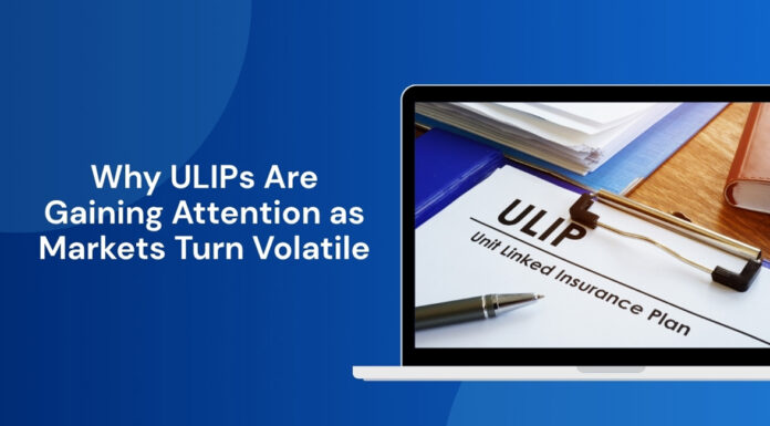 Why ULIPs Are Gaining Attention as Markets Turn Volatile