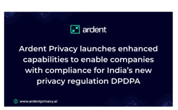 Ardent Privacy launches enhanced capabilities to enable companies with compliance for India’s new privacy regulation DPDPA
