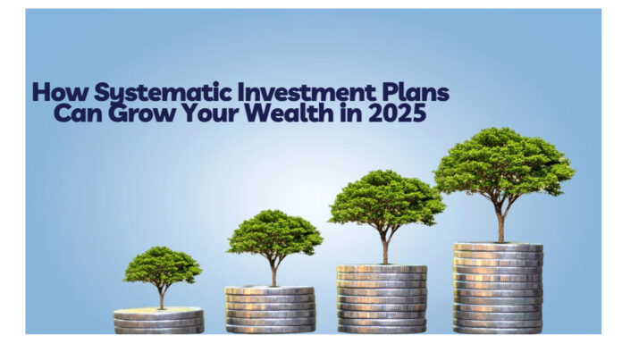 Thinking of Investing in SIP? Here’s How Systematic Investment Plans Can Grow Your Wealth in 2025