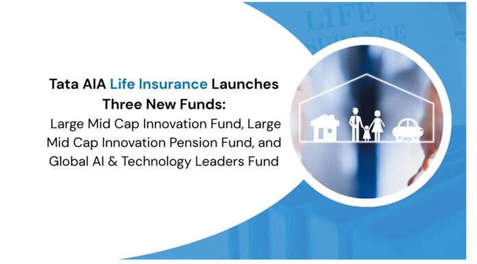 Tata AIA Life Insurance Launches Three New Funds: Large Mid Cap Innovation Fund, Large Mid Cap Innovation Pension Fund, and Global AI & Technology Leaders Fund