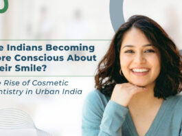Are Indians Becoming More Conscious About Their Smile? The Rise of Cosmetic Dentistry in Urban India
