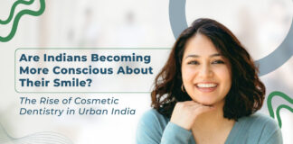 Are Indians Becoming More Conscious About Their Smile? The Rise of Cosmetic Dentistry in Urban India