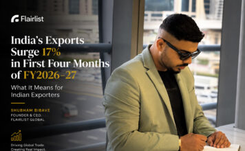 India’s Exports Surge 17% in First Four Months of FY2026-27- What It Means for Indian Exporters: Shubham Bibave & FlairList Global