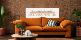 How Indian Craftsmanship Is Finding a Place in Modern Homes Through Thoughtfully Designed Solid Wood Furniture