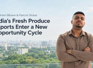 Shubham Bibave & FlairList Global: India’s Fresh Produce Exports Enter a New Opportunity Cycle